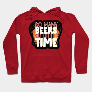 So Many Beer , So Little Time Hoodie